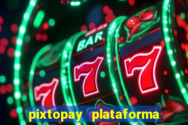 pixtopay plataforma de jogos